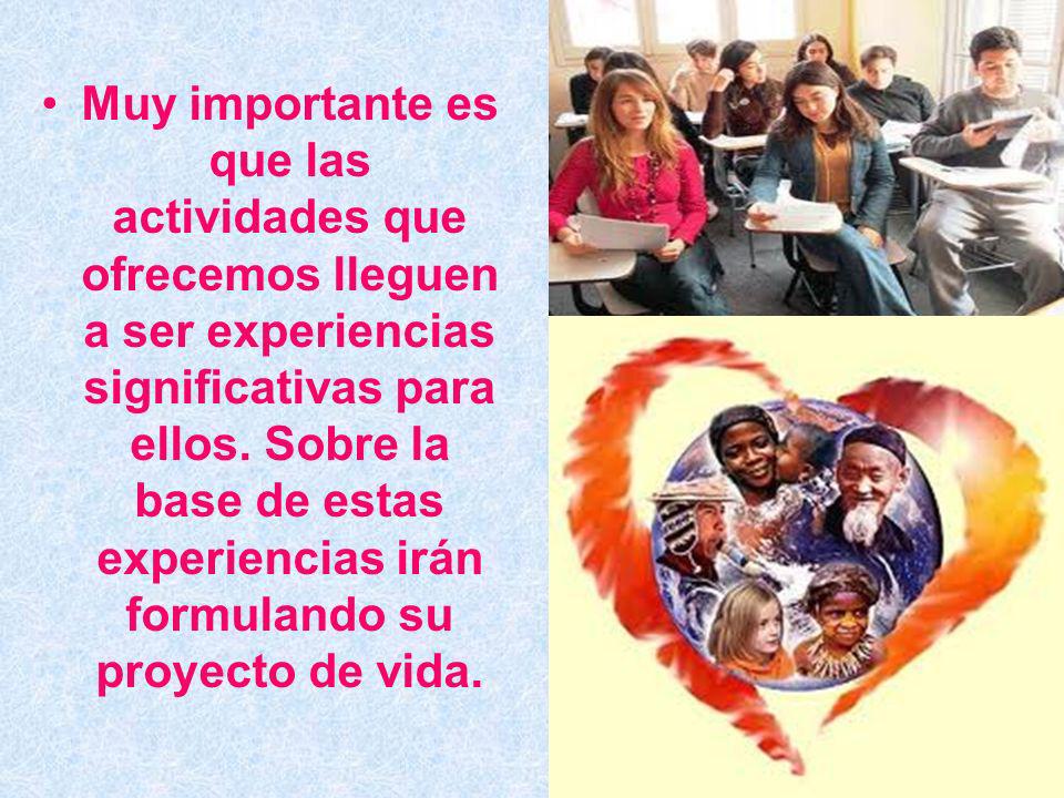 Muy importante es que las actividades que ofrecemos lleguen a ser experiencias significativas para ellos.