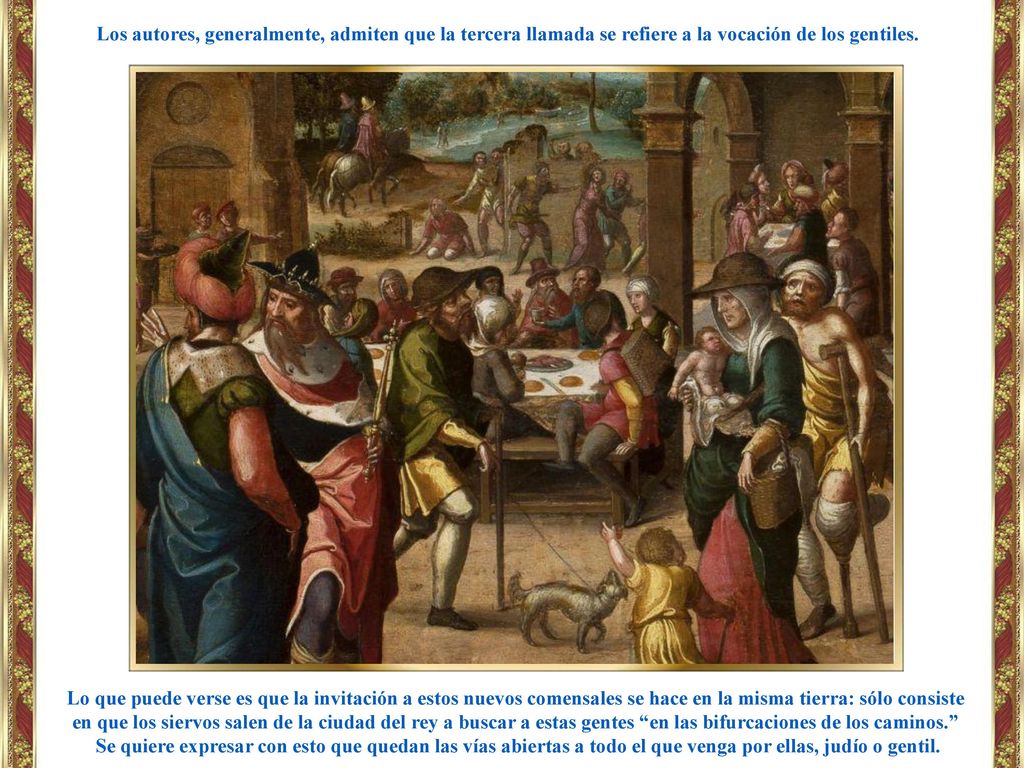 Los autores, generalmente, admiten que la tercera llamada se refiere a la vocación de los gentiles.