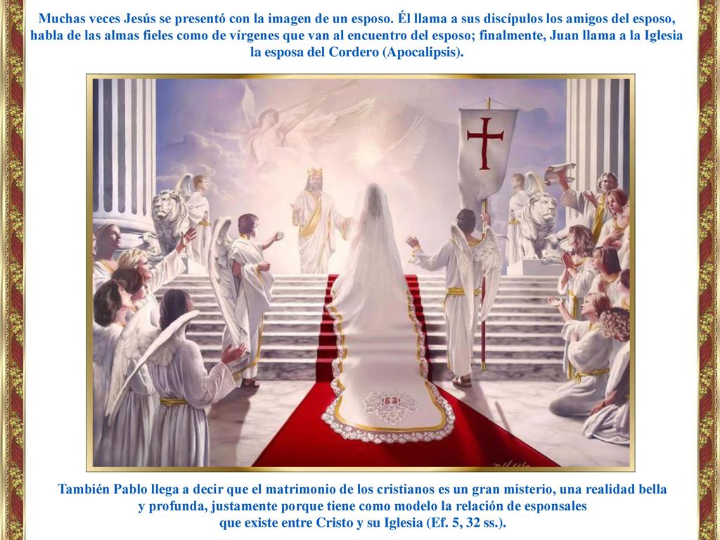 que existe entre Cristo y su Iglesia (Ef. 5, 32 ss.).