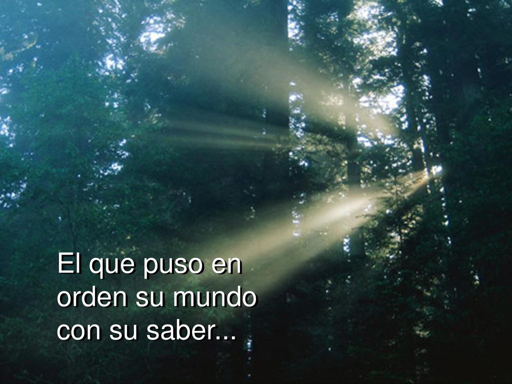El que puso en orden su mundo con su saber...
