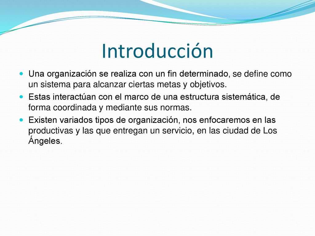 Introducción Una organización se realiza con un fin determinado, se define como un sistema para alcanzar ciertas metas y objetivos.