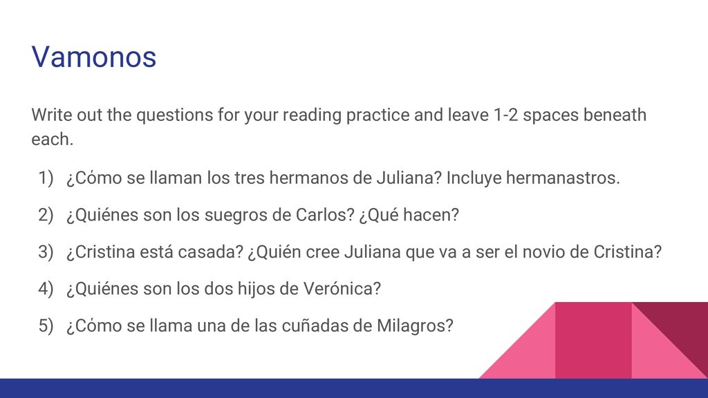 Vamonos Write out the questions for your reading practice and leave 1-2 spaces beneath each.
