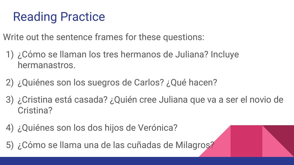 Reading Practice Write out the sentence frames for these questions: