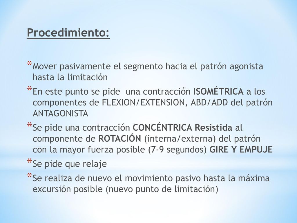 Procedimiento: Mover pasivamente el segmento hacia el patrón agonista hasta la limitación.
