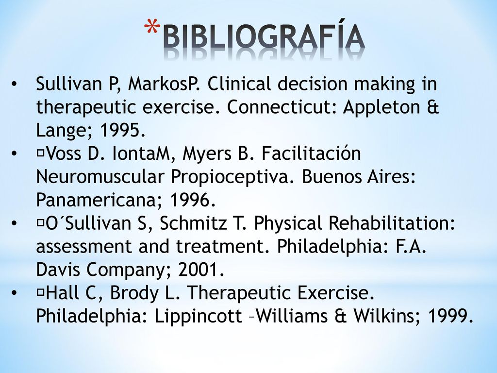 BIBLIOGRAFÍA Sullivan P, MarkosP. Clinical decision making in therapeutic exercise. Connecticut: Appleton & Lange;
