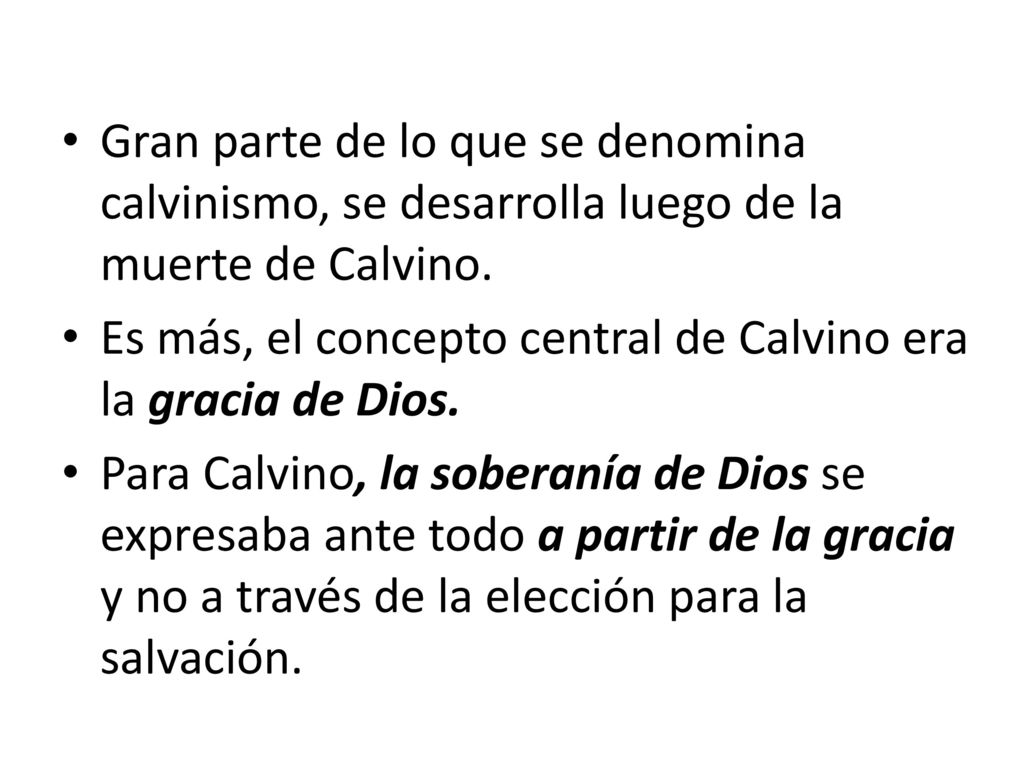 Gran parte de lo que se denomina calvinismo, se desarrolla luego de la muerte de Calvino.