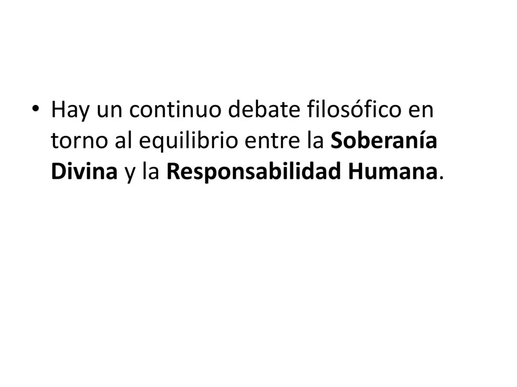 Hay un continuo debate filosófico en torno al equilibrio entre la Soberanía Divina y la Responsabilidad Humana.