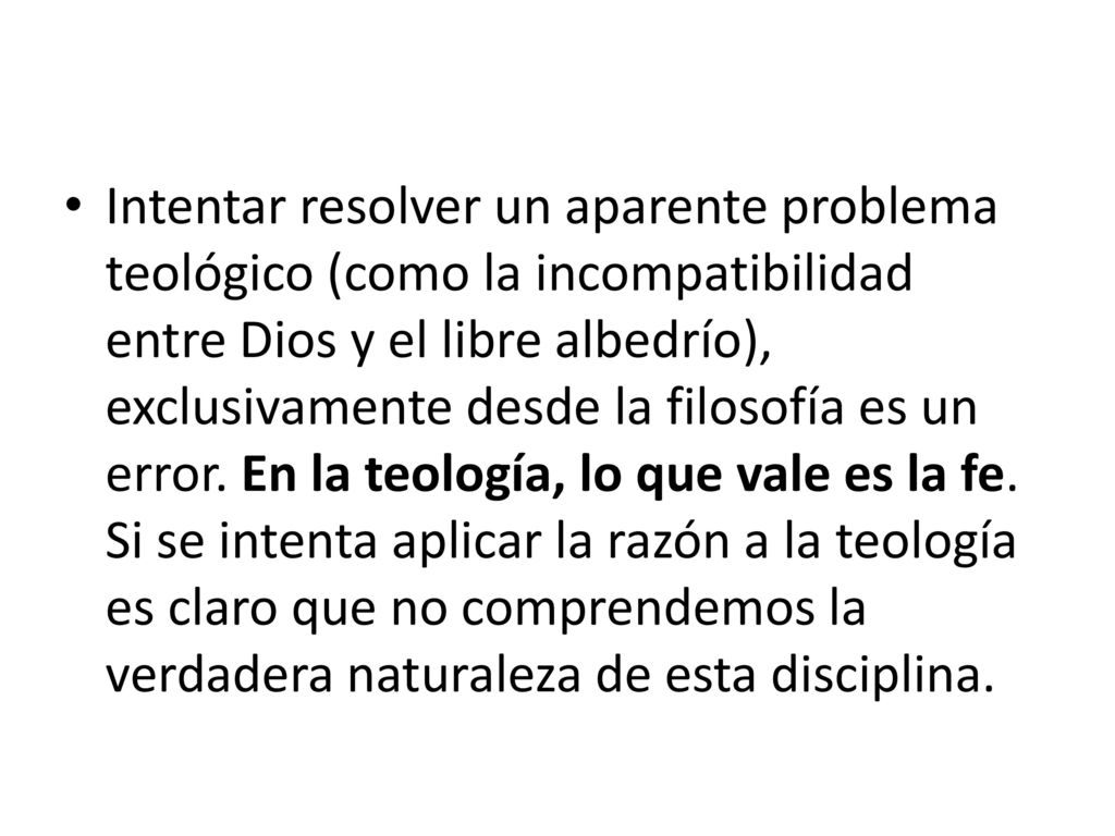 Intentar resolver un aparente problema teológico (como la incompatibilidad entre Dios y el libre albedrío), exclusivamente desde la filosofía es un error.