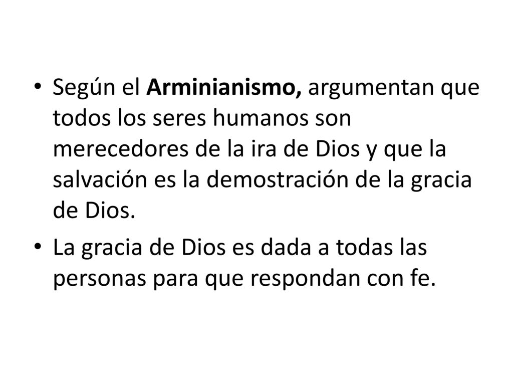Según el Arminianismo, argumentan que todos los seres humanos son merecedores de la ira de Dios y que la salvación es la demostración de la gracia de Dios.