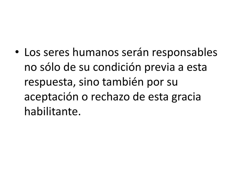 Los seres humanos serán responsables no sólo de su condición previa a esta respuesta, sino también por su aceptación o rechazo de esta gracia habilitante.