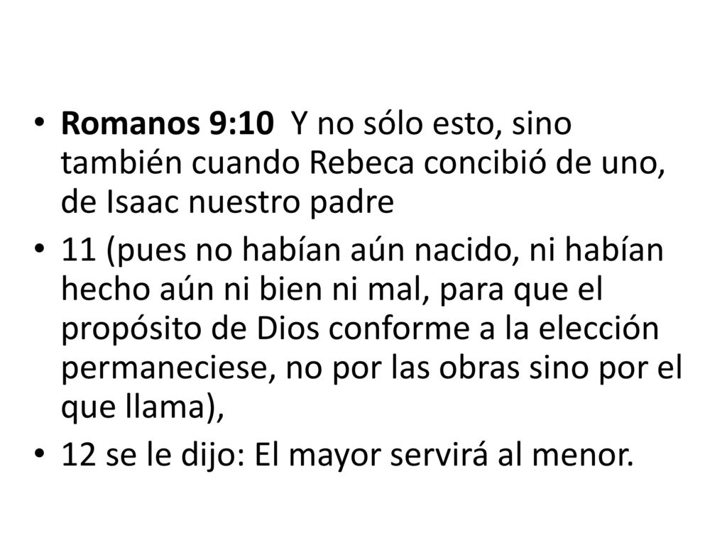 Romanos 9:10 Y no sólo esto, sino también cuando Rebeca concibió de uno, de Isaac nuestro padre
