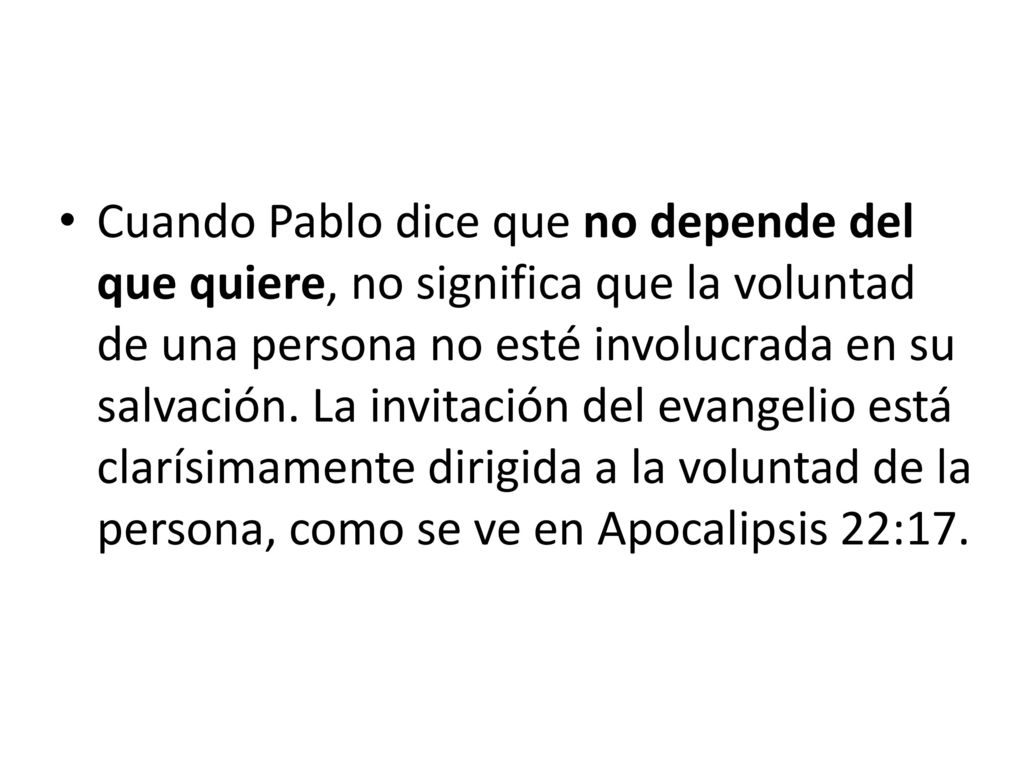 Cuando Pablo dice que no depende del que quiere, no significa que la voluntad de una persona no esté involucrada en su salvación.