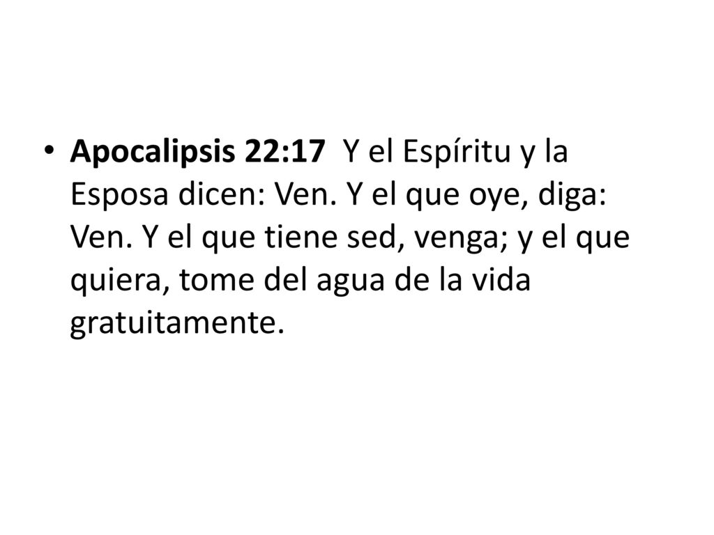 Apocalipsis 22:17 Y el Espíritu y la Esposa dicen: Ven