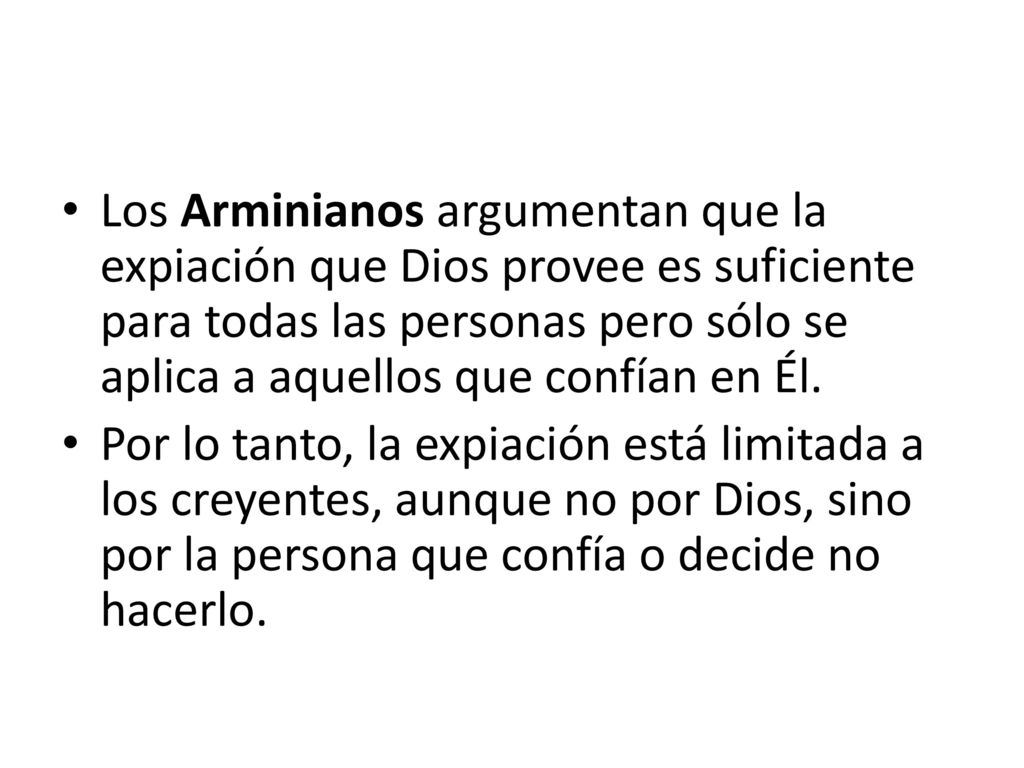 Los Arminianos argumentan que la expiación que Dios provee es suficiente para todas las personas pero sólo se aplica a aquellos que confían en Él.