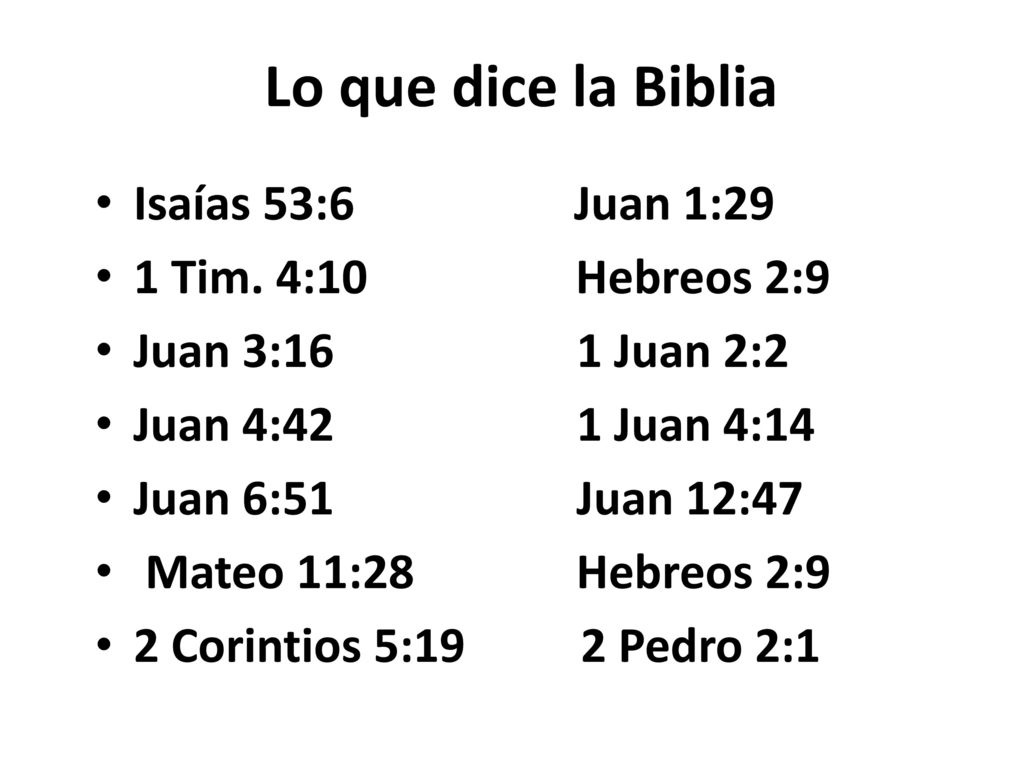 Lo que dice la Biblia Isaías 53:6 Juan 1:29 1 Tim. 4:10 Hebreos 2:9