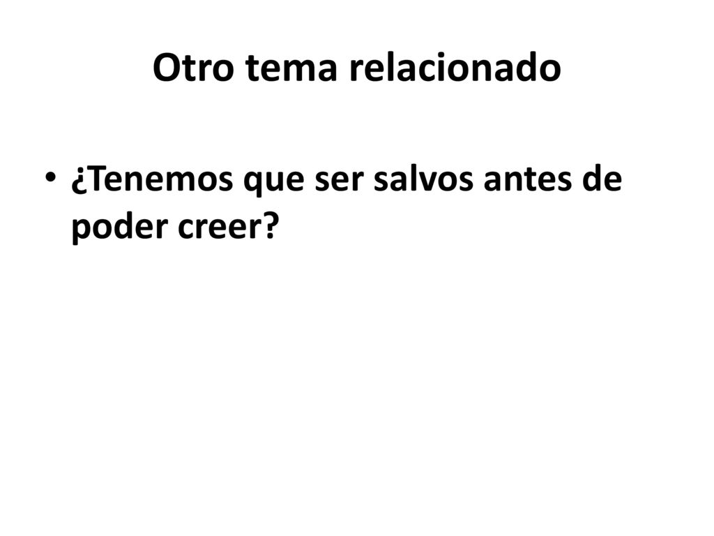 Otro tema relacionado ¿Tenemos que ser salvos antes de poder creer