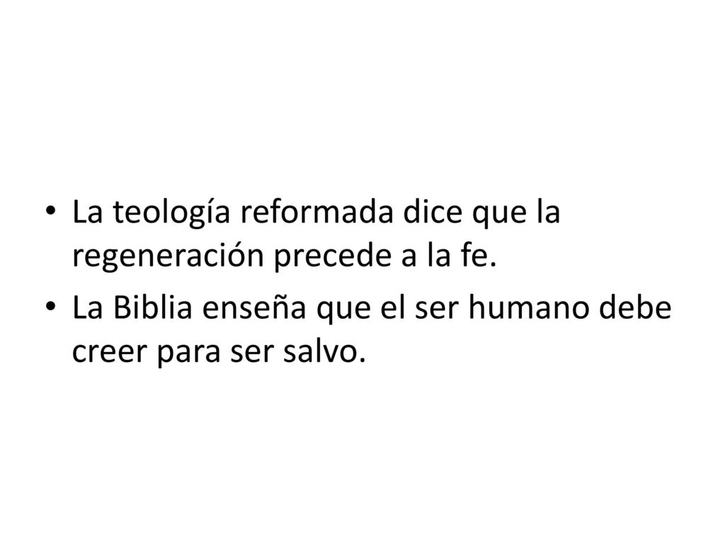 La teología reformada dice que la regeneración precede a la fe.