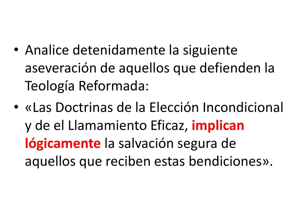 Analice detenidamente la siguiente aseveración de aquellos que defienden la Teología Reformada: