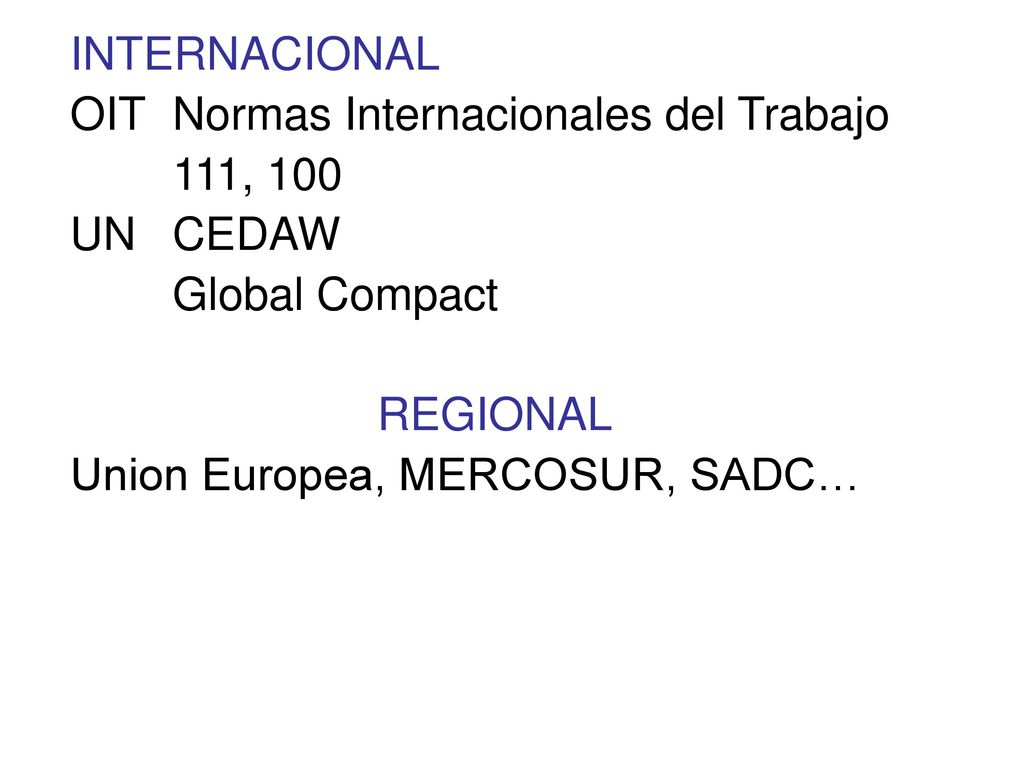INTERNACIONAL OIT Normas Internacionales del Trabajo. 111, 100. UN CEDAW. Global Compact. REGIONAL.