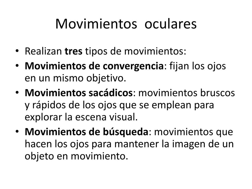 Movimientos oculares Realizan tres tipos de movimientos: