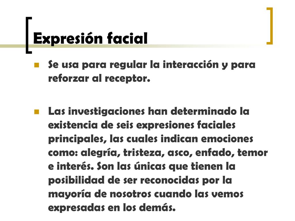 Expresión facial Se usa para regular la interacción y para reforzar al receptor.