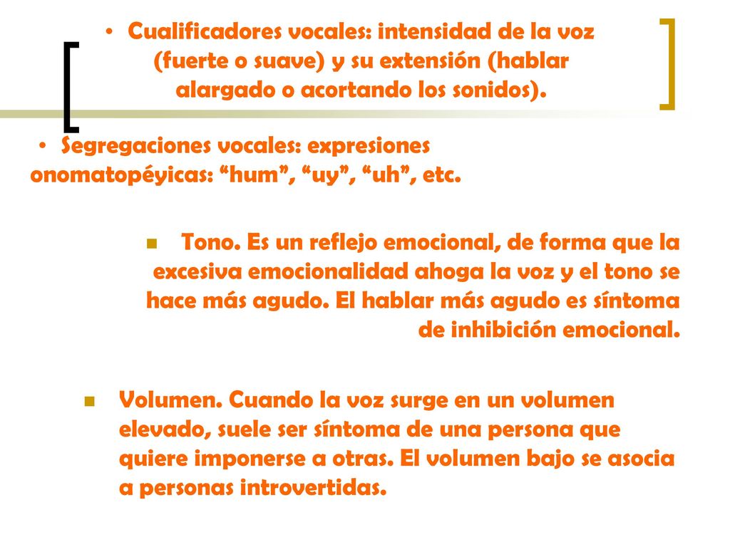 Cualificadores vocales: intensidad de la voz (fuerte o suave) y su extensión (hablar alargado o acortando los sonidos).