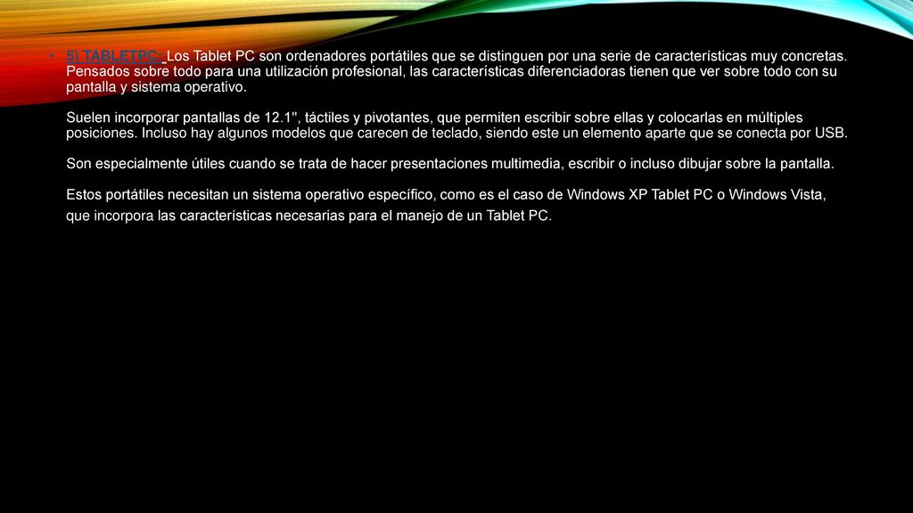 5) TABLETPC: Los Tablet PC son ordenadores portátiles que se distinguen por una serie de características muy concretas.