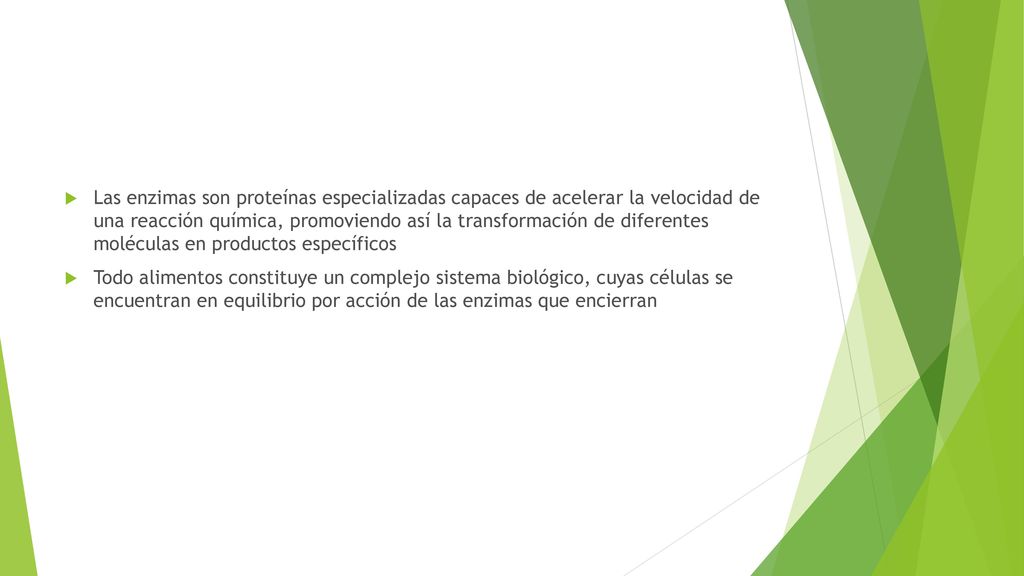 Las enzimas son proteínas especializadas capaces de acelerar la velocidad de una reacción química, promoviendo así la transformación de diferentes moléculas en productos específicos