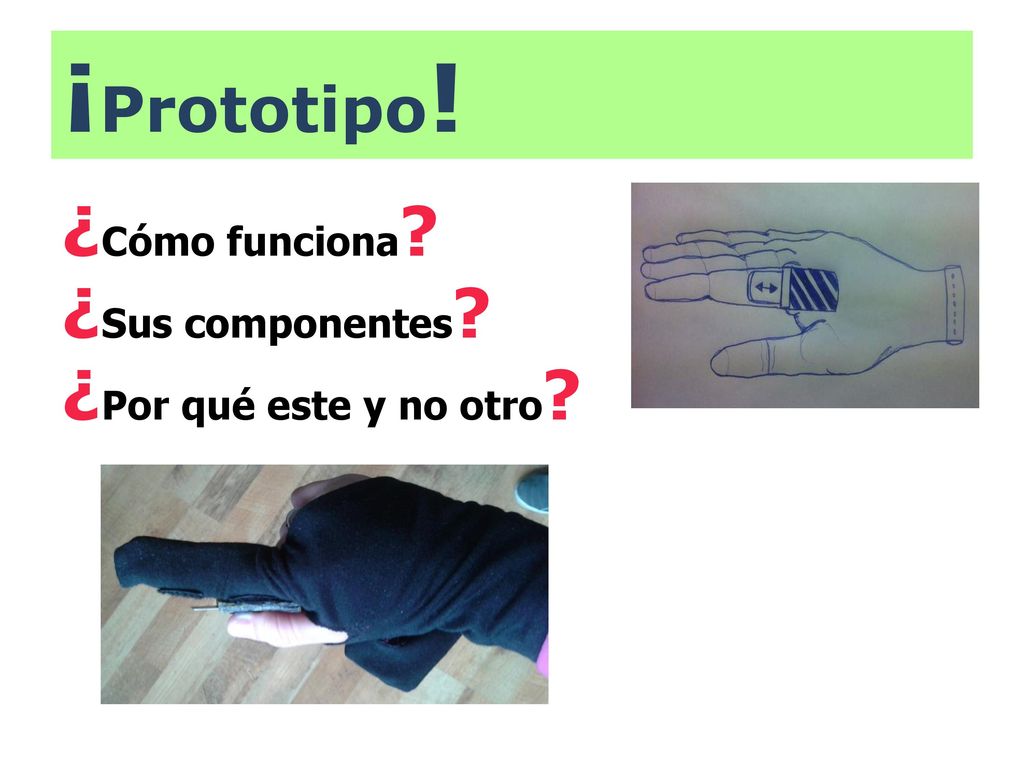 ¡Prototipo! ¿Cómo funciona ¿Sus componentes ¿Por qué este y no otro