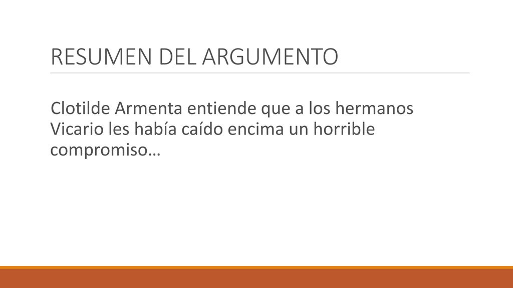 RESUMEN DEL ARGUMENTO Clotilde Armenta entiende que a los hermanos Vicario les había caído encima un horrible compromiso…