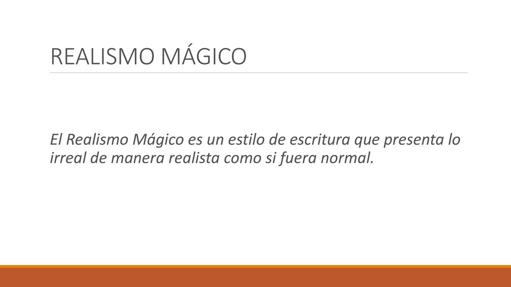 REALISMO MÁGICO El Realismo Mágico es un estilo de escritura que presenta lo irreal de manera realista como si fuera normal.