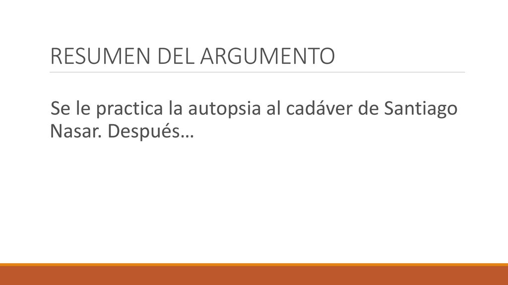 RESUMEN DEL ARGUMENTO Se le practica la autopsia al cadáver de Santiago Nasar. Después…