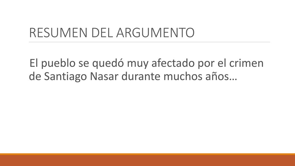 RESUMEN DEL ARGUMENTO El pueblo se quedó muy afectado por el crimen de Santiago Nasar durante muchos años…