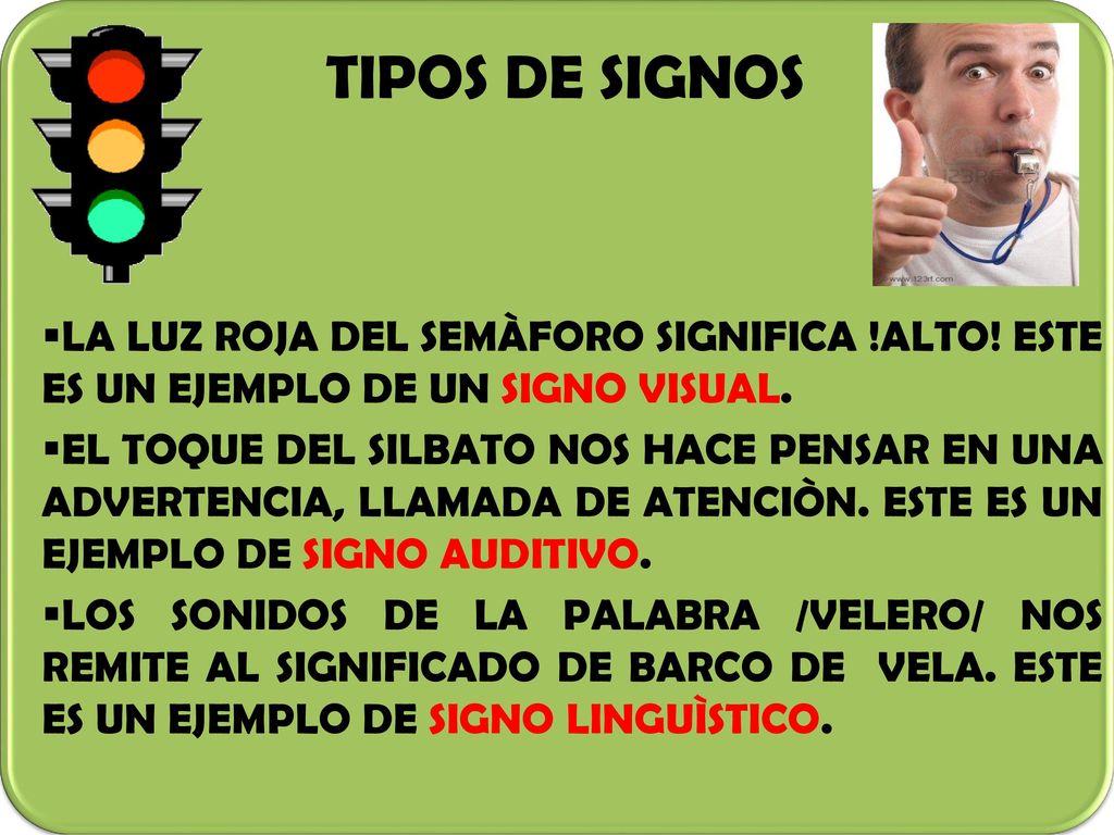 TIPOS DE SIGNOS LA LUZ ROJA DEL SEMÀFORO SIGNIFICA !ALTO! ESTE ES UN EJEMPLO DE UN SIGNO VISUAL.