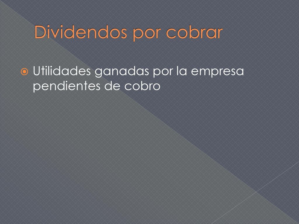 Dividendos por cobrar Utilidades ganadas por la empresa pendientes de cobro