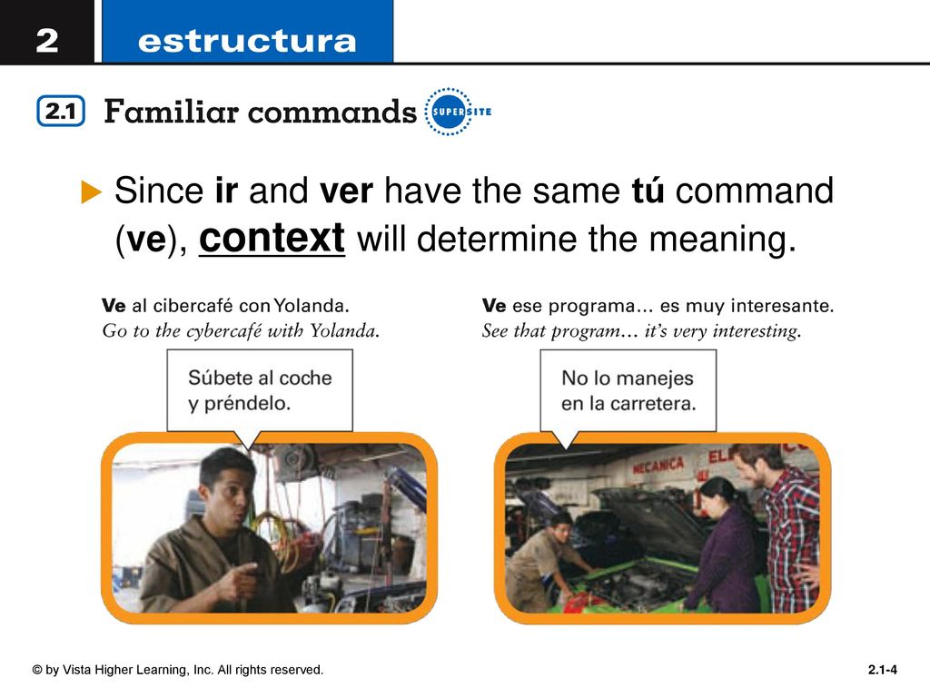 Since ir and ver have the same tú command (ve), context will determine the meaning.