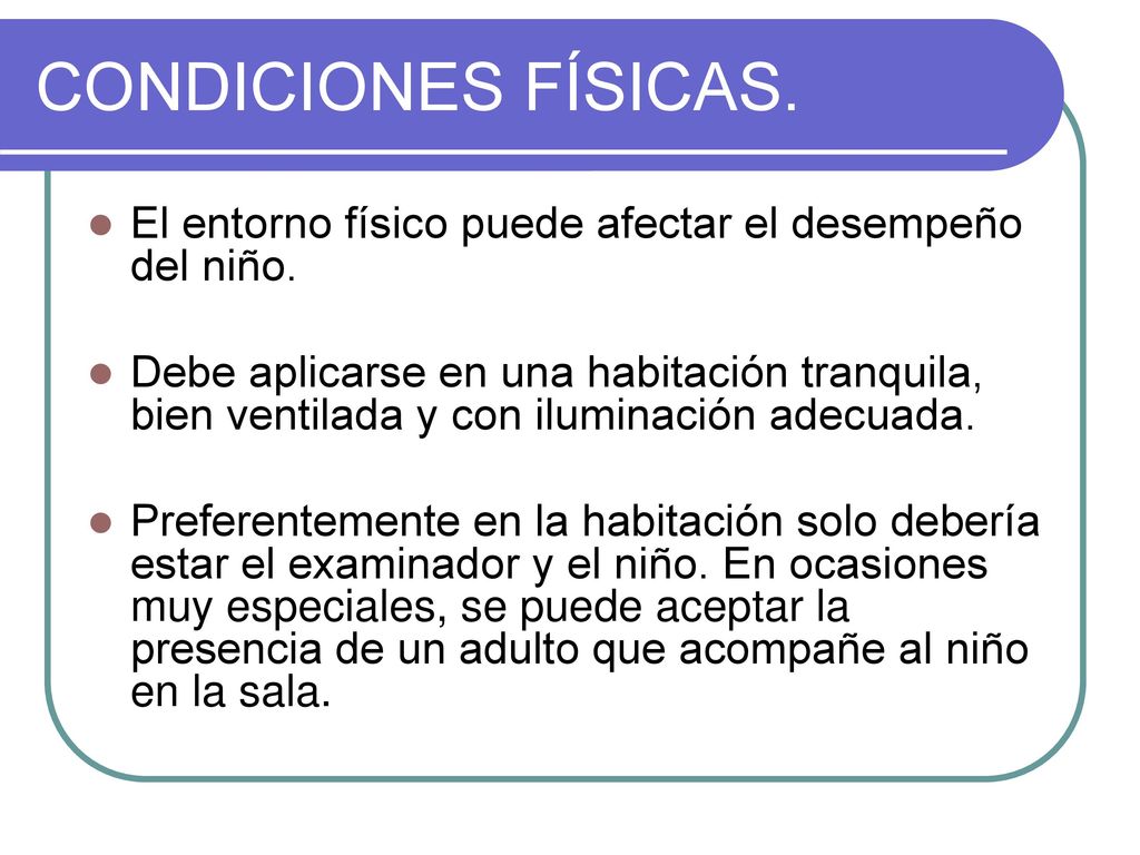 CONDICIONES FÍSICAS. El entorno físico puede afectar el desempeño del niño.