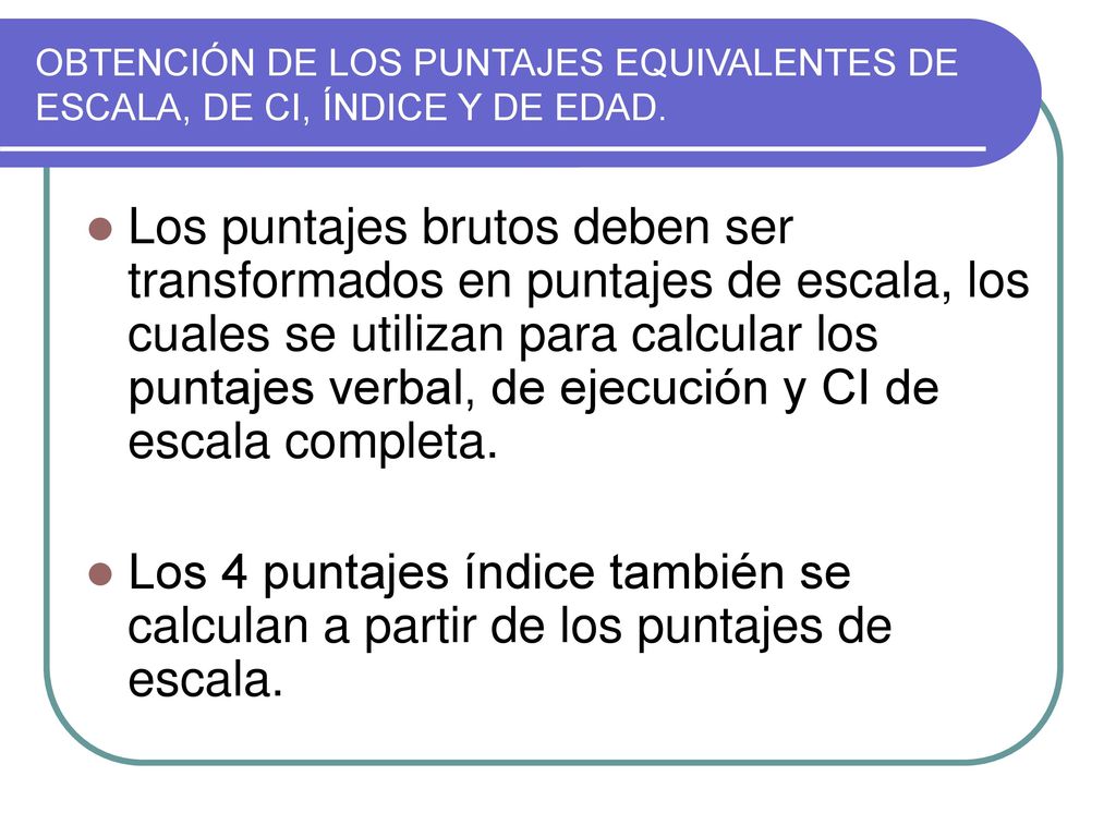 OBTENCIÓN DE LOS PUNTAJES EQUIVALENTES DE ESCALA, DE CI, ÍNDICE Y DE EDAD.