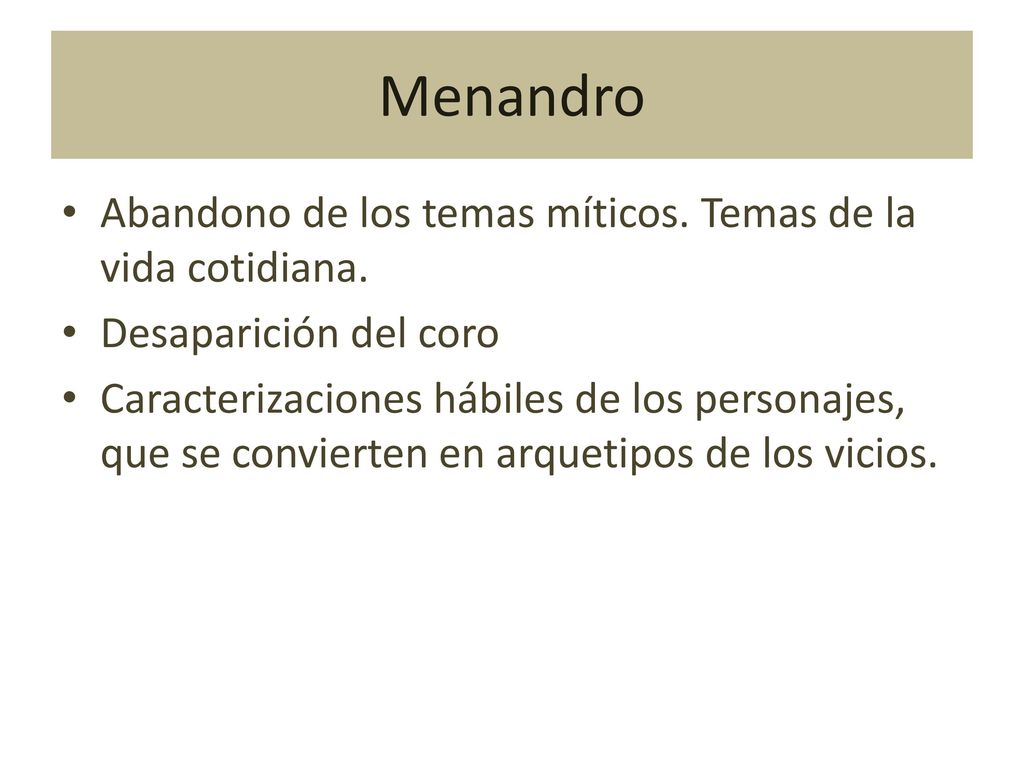Menandro Abandono de los temas míticos. Temas de la vida cotidiana.