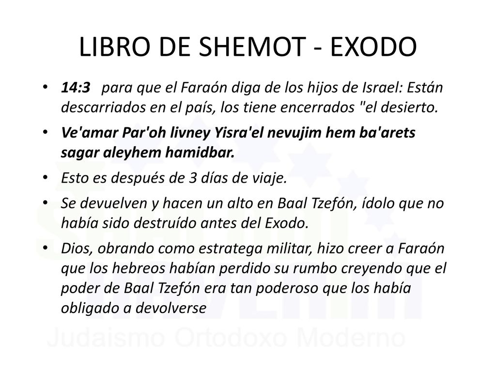 LIBRO DE SHEMOT - EXODO 14:3 para que el Faraón diga de los hijos de Israel: Están descarriados en el país, los tiene encerrados el desierto.