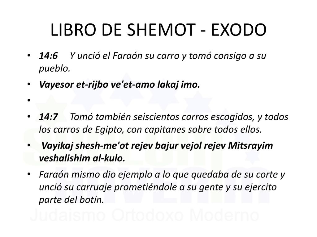 LIBRO DE SHEMOT - EXODO 14:6 Y unció el Faraón su carro y tomó consigo a su pueblo. Vayesor et-rijbo ve et-amo lakaj imo.