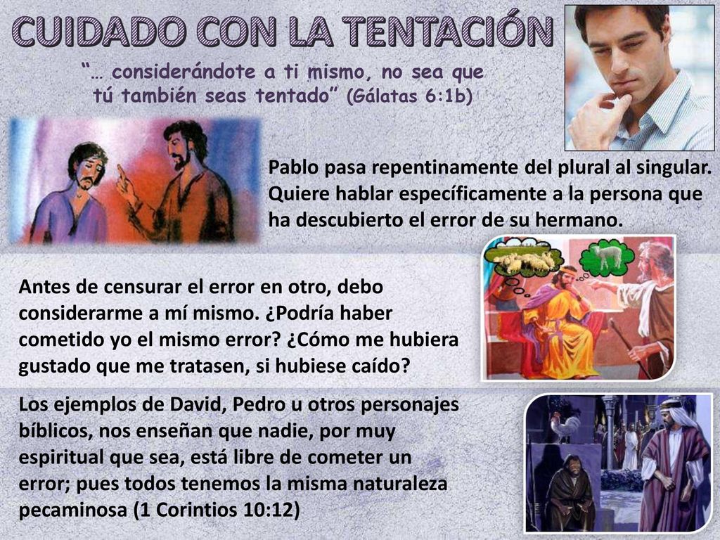 … considerándote a ti mismo, no sea que tú también seas tentado (Gálatas 6:1b)