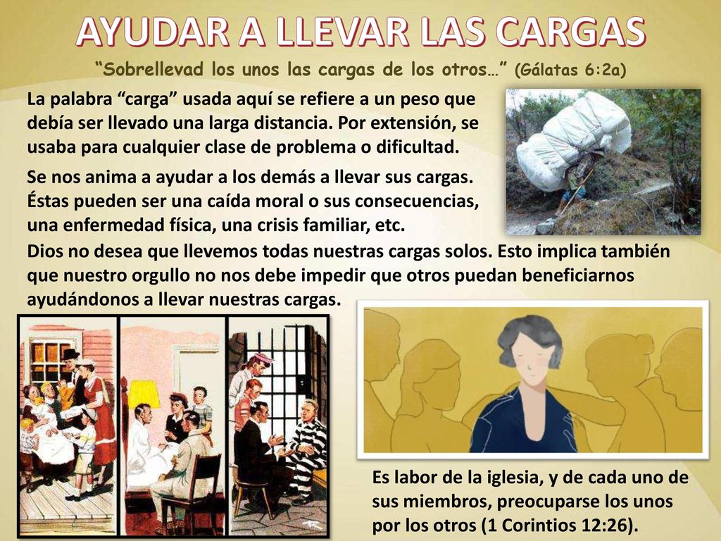 Sobrellevad los unos las cargas de los otros… (Gálatas 6:2a)
