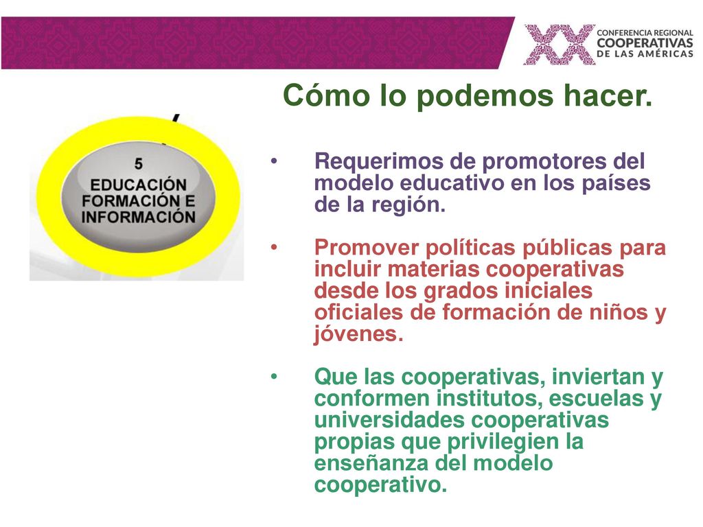 Cómo lo podemos hacer. Requerimos de promotores del modelo educativo en los países de la región.