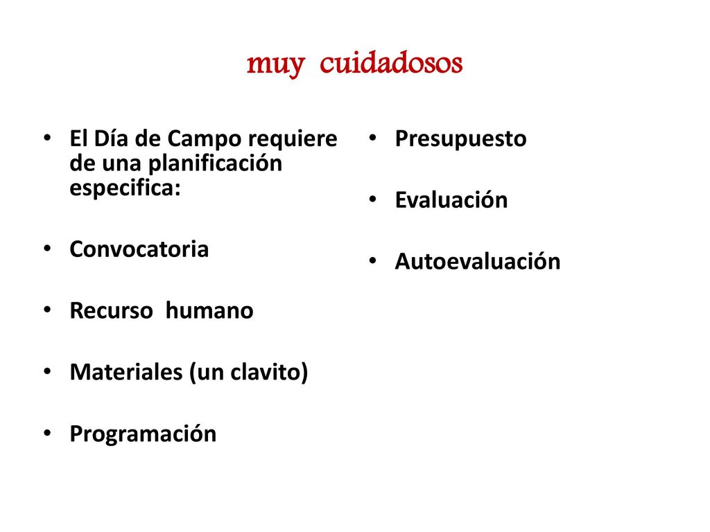 muy cuidadosos El Día de Campo requiere de una planificación especifica: Convocatoria. Recurso humano.