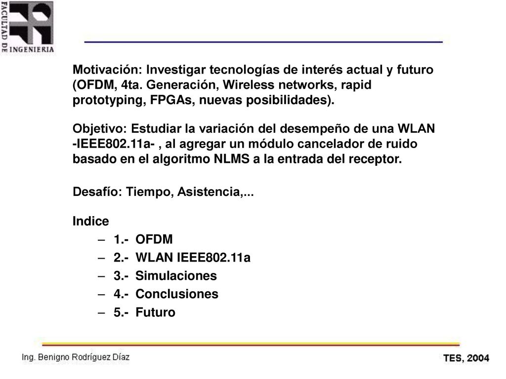Motivación: Investigar tecnologías de interés actual y futuro (OFDM, 4ta. Generación, Wireless networks, rapid prototyping, FPGAs, nuevas posibilidades).