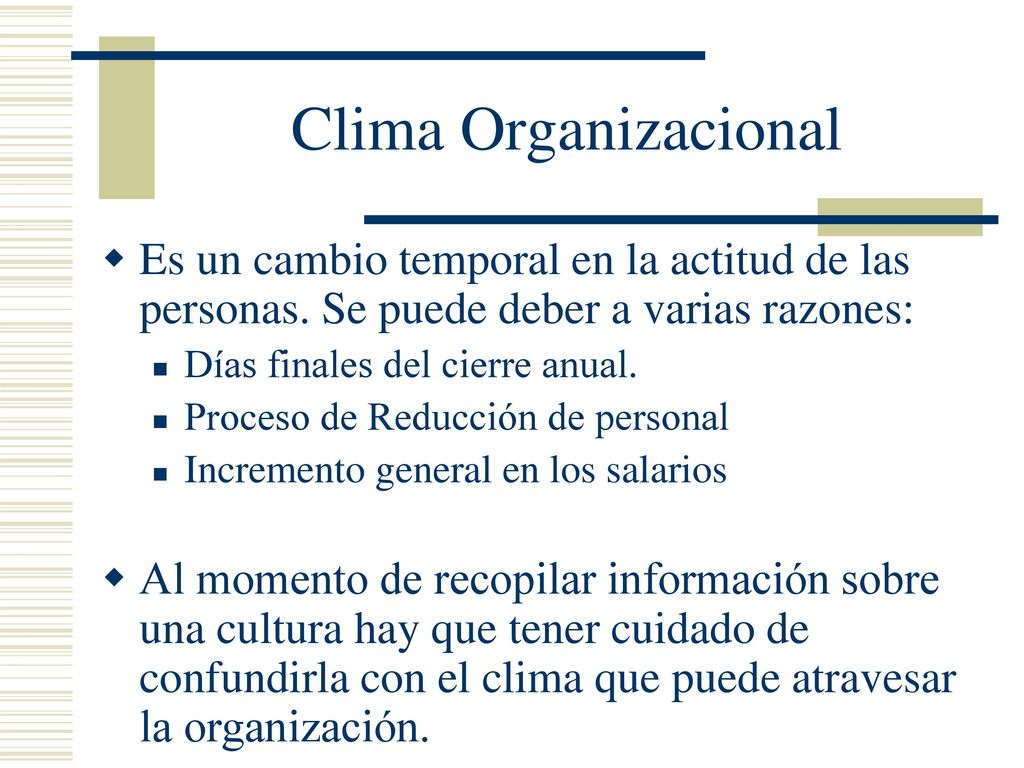 Clima Organizacional Es un cambio temporal en la actitud de las personas. Se puede deber a varias razones: