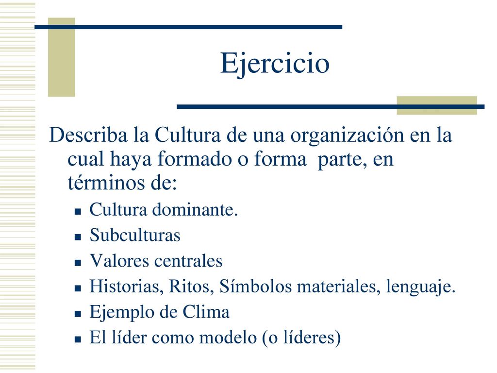Ejercicio Describa la Cultura de una organización en la cual haya formado o forma parte, en términos de: