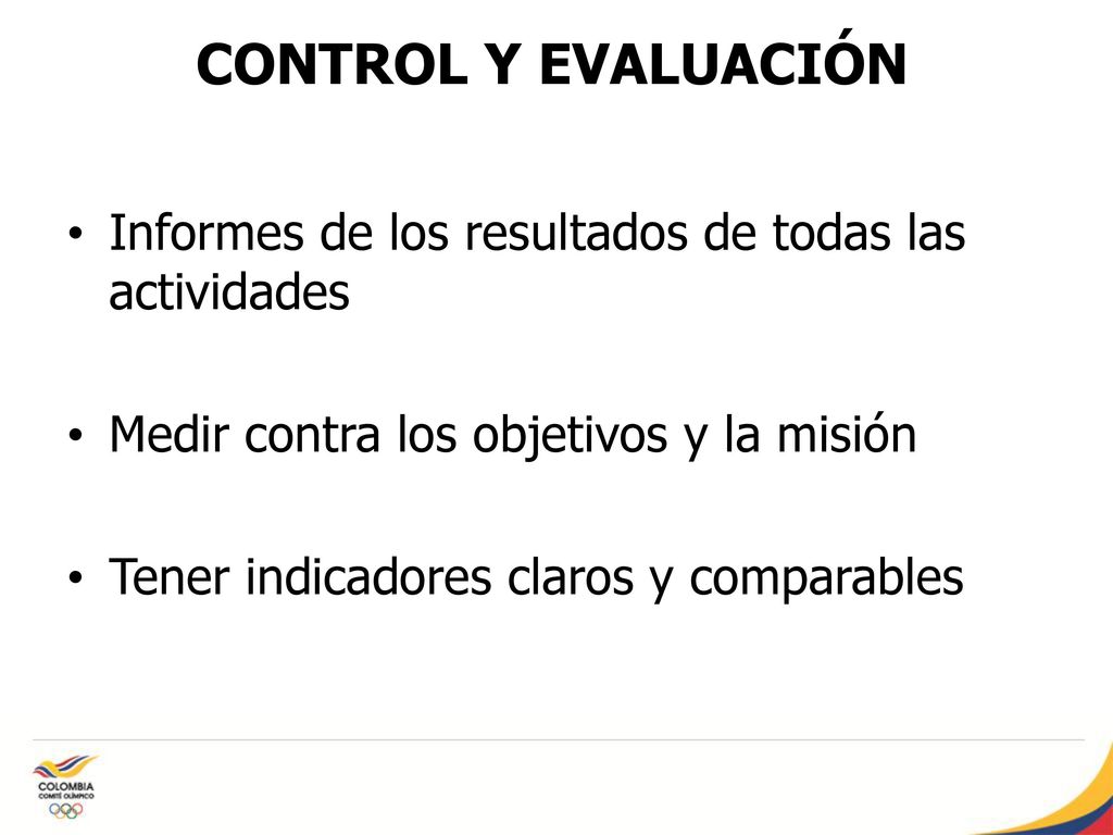CONTROL Y EVALUACIÓN Informes de los resultados de todas las actividades. Medir contra los objetivos y la misión.