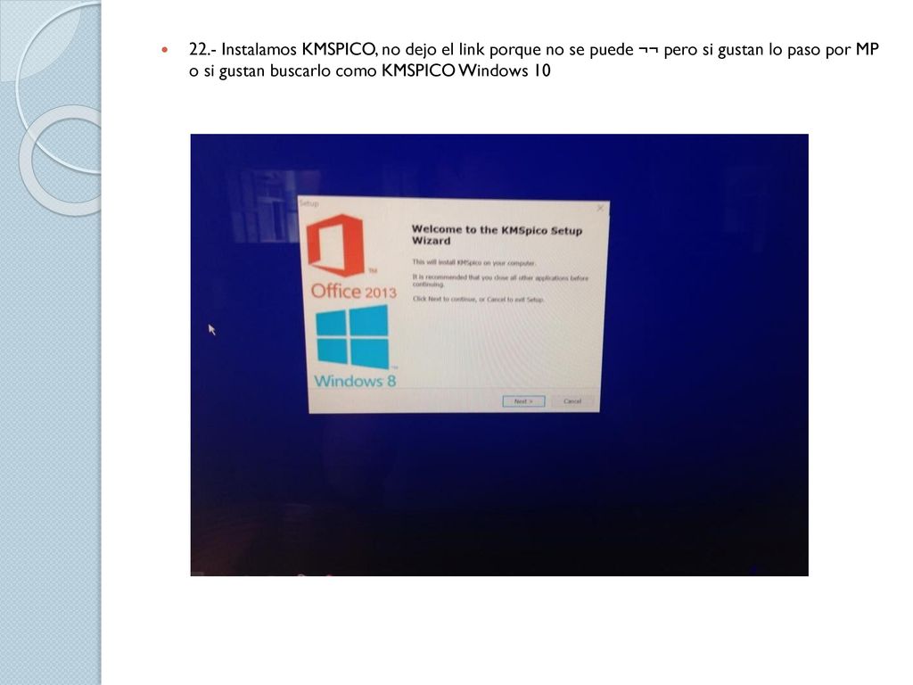 22.- Instalamos KMSPICO, no dejo el link porque no se puede ¬¬ pero si gustan lo paso por MP o si gustan buscarlo como KMSPICO Windows 10